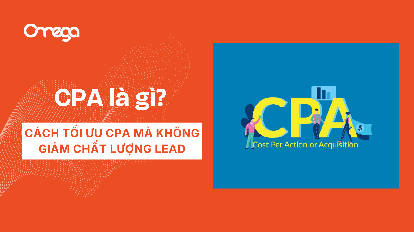 CPA là gì trong quảng cáo? Cách tối ưu CPA mà không giảm chất lượng Lead