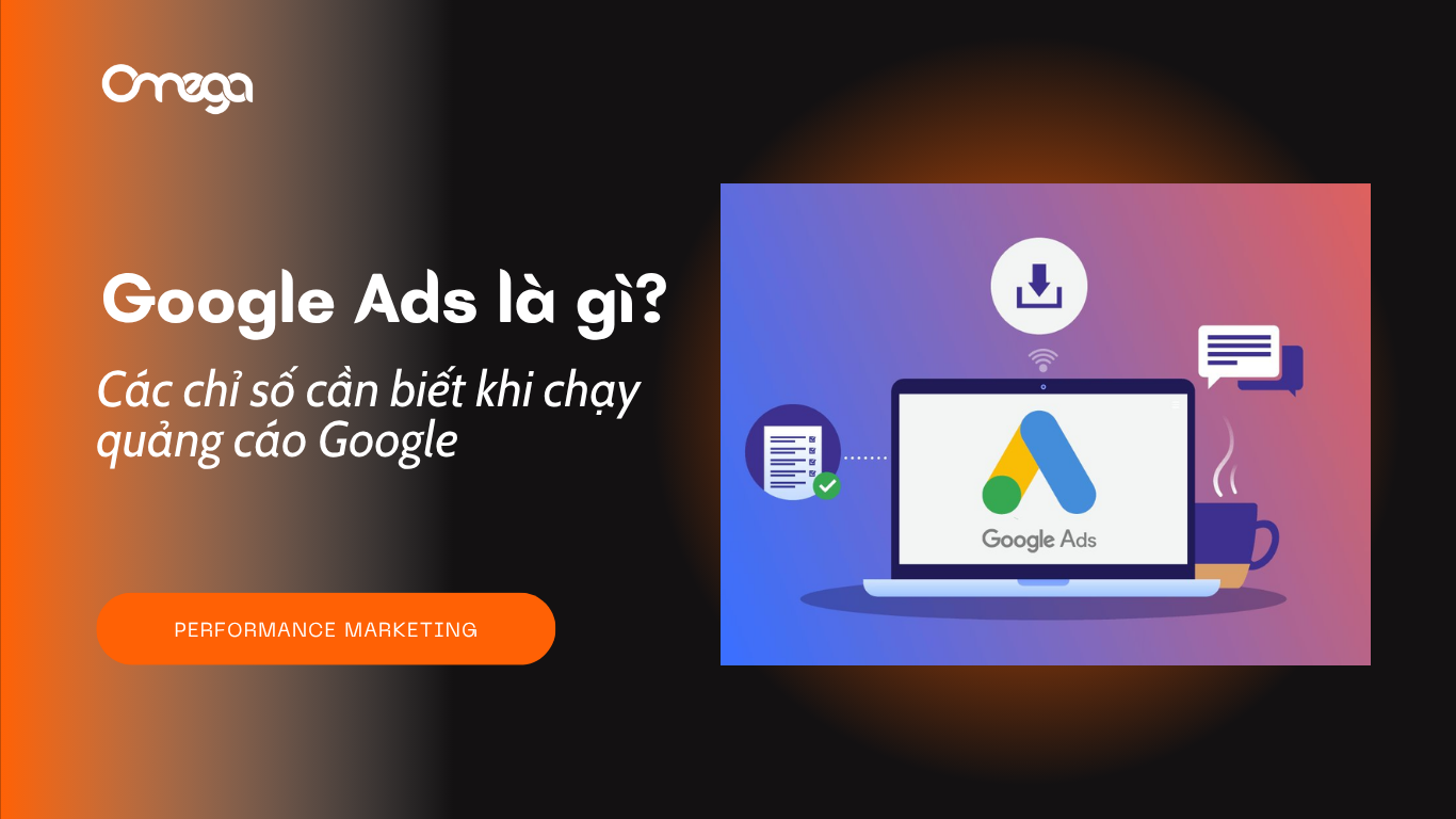 Google Ads là gì? Các chỉ số cần biết khi chạy quảng cáo Google